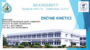 BIOCHEMISTY Course No DTC111 BINITA RANI ASSOCIATE PROFESSOR