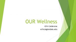 OUR Wellness Erin Calderone erincglendale edu The Wellness