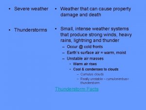 Severe weather Weather that can cause property damage
