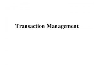 Transaction Management What is Transaction A transaction is