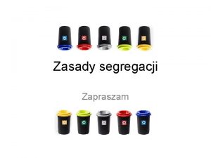 Zasady segregacji Zapraszam Czym jest segregacja odpadw Segregacja