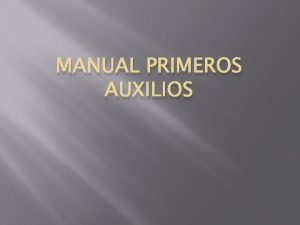 MANUAL PRIMEROS AUXILIOS Siempre hacer caso a las