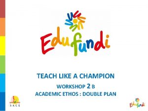 TEACH LIKE A CHAMPION WORKSHOP 2 B ACADEMIC