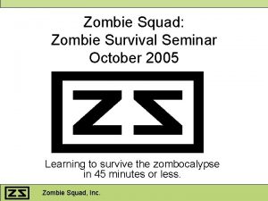 Zombie Squad Zombie Survival Seminar October 2005 Learning