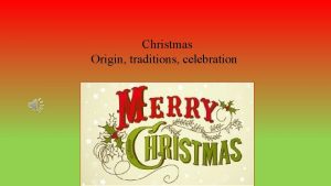 Christmas Origin traditions celebration The origin of the