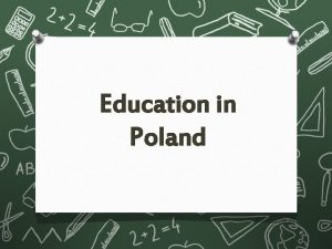 Education in Poland The education system in Poland