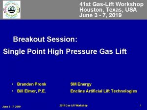 41 st GasLift Workshop Houston Texas USA June