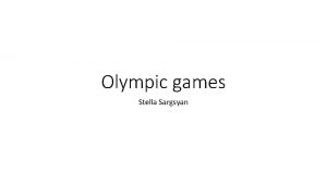 Olympic games Stella Sargsyan Today I want to