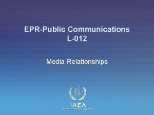 EPRPublic Communications L012 Media Relationships IAEA International Atomic