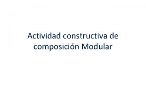 Actividad constructiva de composicin Modular Propuesta de Clase