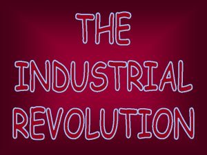 REASONS FOR THE REVOLUTION The Industrial Revolution began