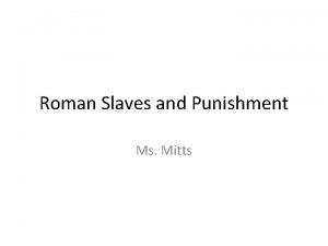 Roman Slaves and Punishment Ms Mitts Slaves replaced