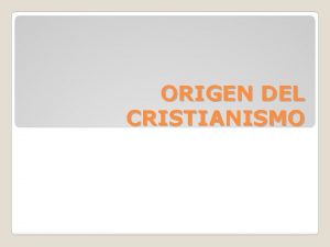 ORIGEN DEL CRISTIANISMO El cristianismo surgi del judasmo