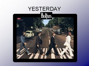 YESTERDAY The Beatles was a rock band founded