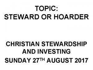 TOPIC STEWARD OR HOARDER CHRISTIAN STEWARDSHIP AND INVESTING