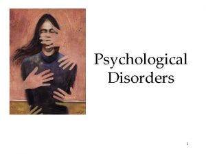 Psychological Disorders 1 Psychological Disorders Perspectives on Psychological
