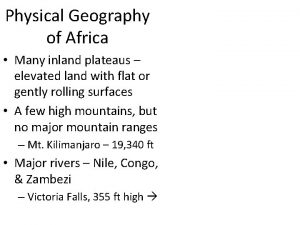 Physical Geography of Africa Many inland plateaus elevated