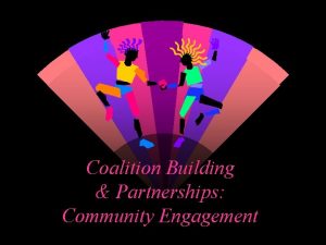 Coalition Building Partnerships Community Engagement A Coalition is