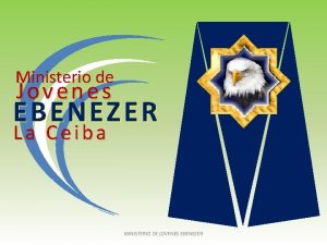 Ministerio de Jovenes EBENEZER La Ceiba MINISTERIO DE