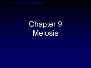 Chapter 9 Meiosis Asexual vs sexual reproduction asexual