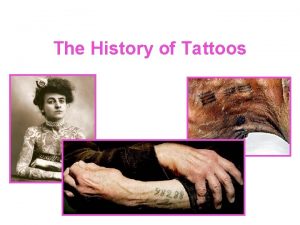The History of Tattoos History of Tattoos Use