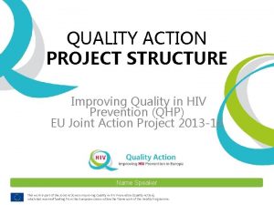 QUALITY ACTION PROJECT STRUCTURE Improving Quality in HIV