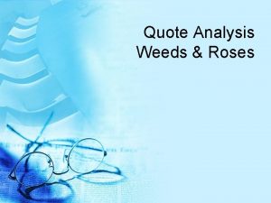 Quote Analysis Weeds Roses ANALYZE 1 To find