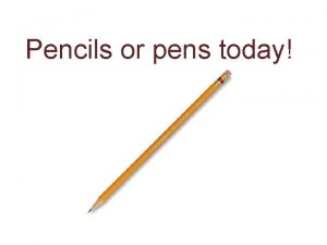 Pencils or pens today Lesson 4 At the