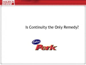 Is Continuity the Only Remedy Preamble Cadbury Perk