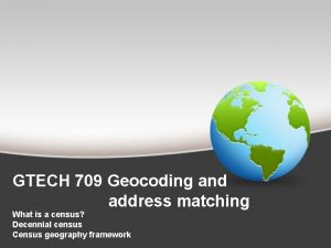 GTECH 709 Geocoding and address matching What is
