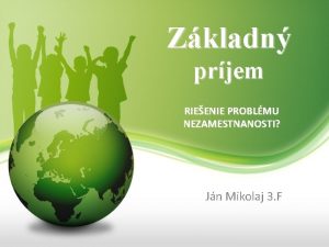 Zkladn prjem RIEENIE PROBLMU NEZAMESTNANOSTI Jn Mikolaj 3