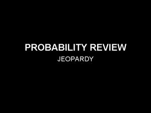 PROBABILITY REVIEW JEOPARDY Fundamental Counting Principle Permutations and