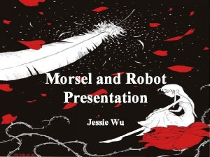 Morsel and Robot Presentation Jessie Wu ChingIn Chen