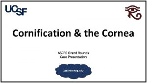 Cornification the Cornea ASCRS Grand Rounds Case Presentation