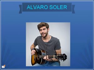 ALVARO SOLER Alvaro Tauchert Soler nasce il 9