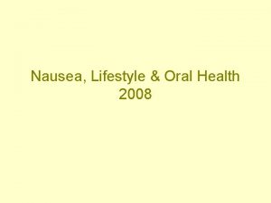 Nausea Lifestyle Oral Health 2008 Nausea and vomiting