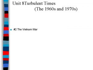 Unit 8 Turbulent Times The 1960 s and