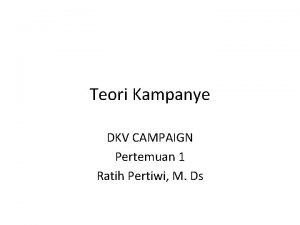 Teori Kampanye DKV CAMPAIGN Pertemuan 1 Ratih Pertiwi