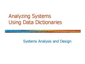 Analyzing Systems Using Data Dictionaries Systems Analysis and