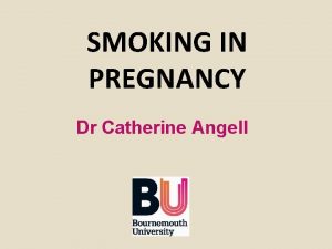 SMOKING IN PREGNANCY Dr Catherine Angell Write 3