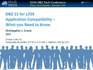 IDUG DB 2 11 for zOS Application Compatibility