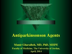 Antiparkinsonson Agents Munir Gharaibeh MD Ph D MHPE