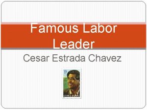 Famous Labor Leader Cesar Estrada Chavez Cesar E