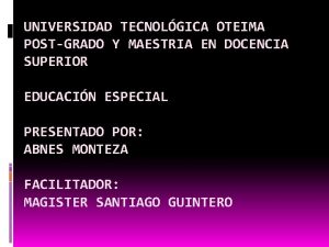 UNIVERSIDAD TECNOLGICA OTEIMA POSTGRADO Y MAESTRIA EN DOCENCIA