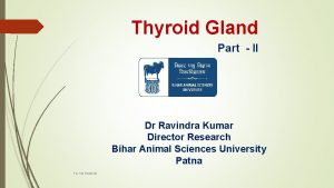 Thyroid Gland Part II Dr Ravindra Kumar Director