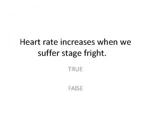 Heart rate increases when we suffer stage fright