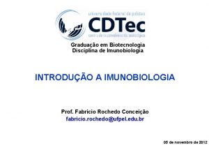 Graduao em Biotecnologia Disciplina de Imunobiologia INTRODUO A