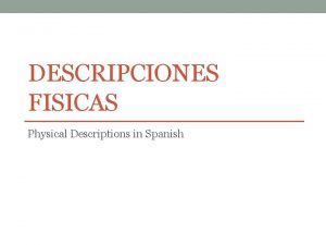 DESCRIPCIONES FISICAS Physical Descriptions in Spanish Tengo Tengo