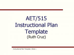 AET515 Instructional Plan Template Ruth Cruz Instructional Plan