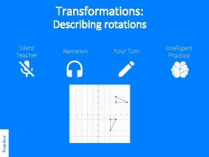 Transformations Describing rotations Practice Silent Teacher Narration Your